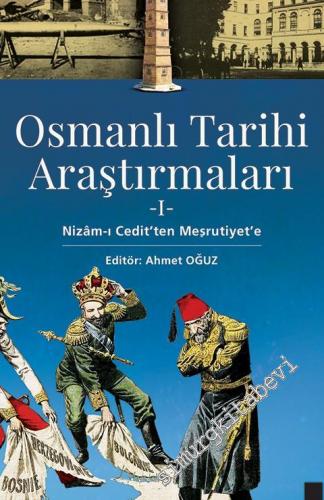 Osmanlı Tarihi Araştırmaları 1: Nizam-ı Cedit'ten Meşrutiyet'e -