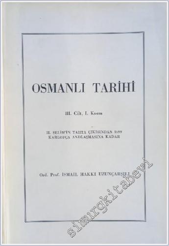Osmanlı Tarihi Cilt 3 Kısım 1: 2. Selim'in Tahta Çıkışından 1699 Karlofça Andlaşması'na Kadar -        1988