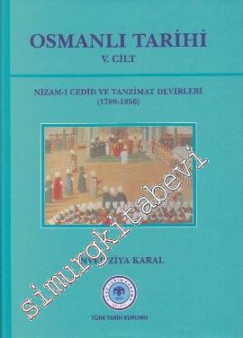 Osmanlı Tarihi Cilt 5: Nizam-ı Cedid ve Tanzimat Devirleri 1789 - 1856 -