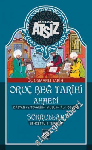 Üç Osmanlı Tarihi : Oruç Beğ Ahmedi Şükrullah / Dâstân ve Tevârîh-i Mülûk-ı Âl-i Osman / Behcetü't-Tevârîh - 2022