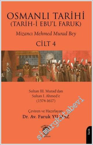 Osmanlı Tarihi (Tarih-i Ebu'l Faruk) - Cilt 4 : Sultan III: Murad'dan Sultan I. Ahmed'e (1574-1617) -        2025