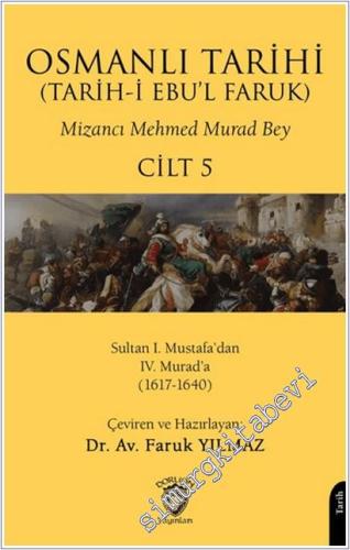 Osmanlı Tarihi (Tarih-i Ebu'l Faruk) - Cilt 5 : Sultan I. Mustafa'dan IV. Murad'a (1617-1640) -        2025