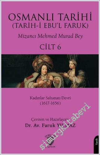 Osmanlı Tarihi (Tarih-i Ebu'l Faruk) - Cilt 6 : Kadınlar Saltanatı Devri (1617-1656) -        2025