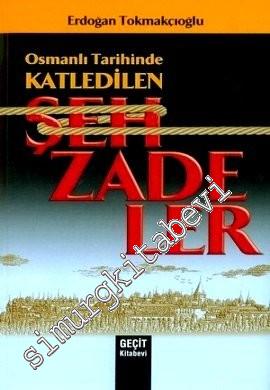 Osmanlı Tarihinde Katledilen Şehzadeler -