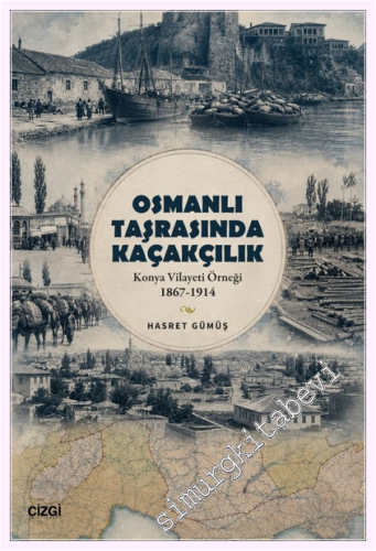 Osmanlı Taşrasında Kaçakçılık: Konya Vilayeti Örneği (1867 - 1914)