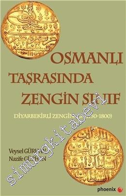 Osmanlı Taşrasında Zengin Sınıf: Diyarbekirli Zenginler 1750 - 1800