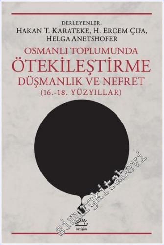 Osmanlı Toplumunda Ötekileştirme, Düşmanlık ve Nefret (16.-18. Yüzyıllar) -        2022