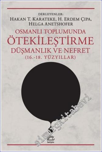 Osmanlı Toplumunda Ötekiles¸tirme, Düşmanlık ve Nefret (16.-18. Yüzyıl