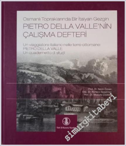 Osmanlı Topraklarında Bir İtalyan Gezgin Pietro Della Valle'nin Çalışma Defteri CİLTLİ -        2011