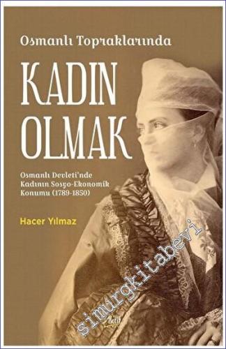 Osmanlı Topraklarında Kadın Olmak Osmanlı Devleti'nde Kadının Sosyo-Ek