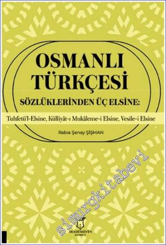 Osmanlı Türkçesi Sözlüklerinden Üç Elsine : Tuhfetü'l-Elsine Külliyât-