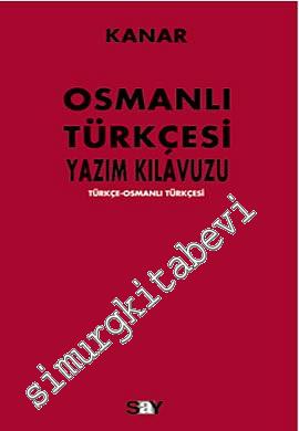 Osmanlı Türkçesi Yazım Kılavuzu: Türkçe-Osmanlı Türkçesi -