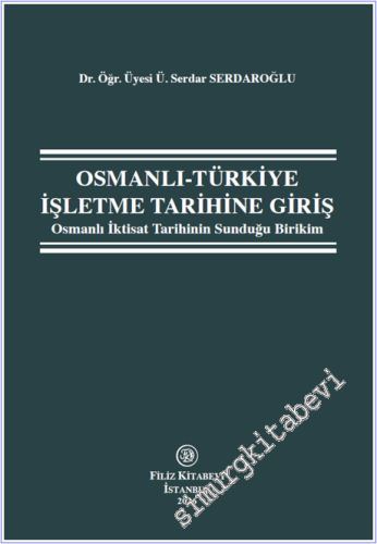 Osmanlı - Türkiye İşletme Tarihine Giriş: Osmanlı İktisat Tarihinin Sunduğu Birikim -        2026