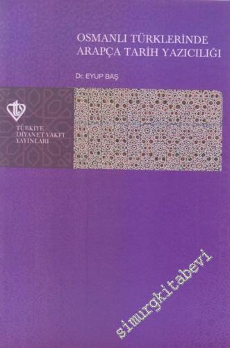Osmanlı Türklerinde Arapça Tarih Yazıcılığı: Dil - Tarih İlişkisi Bağl