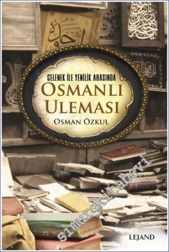 Osmanlı Uleması - Gelenek ile Yenilik Arasında - 2022