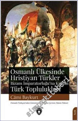 Osmanlı Ülkesinde Hristiyan Türkler ve Bizans İmparatorluğuna Katılan 