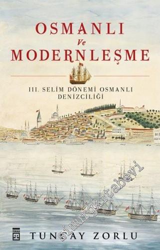 Osmanlı ve Modernleşme: III. Selim Dönemi Osmanlı Denizciliği