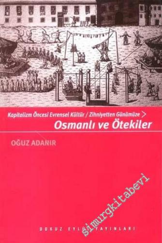 Osmanlı ve Ötekiler: Kapitalizm Öncesi Evrensel Kültür / Zihniyetten Günümüze -        2003