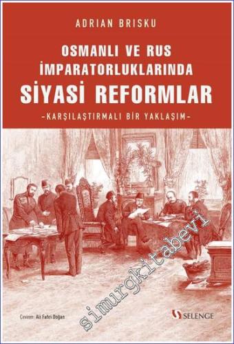 Osmanlı ve Rus İmparatorluklarında Siyasi Reformlar - Karşılaştırmalı Bir Yaklaşım -        2023