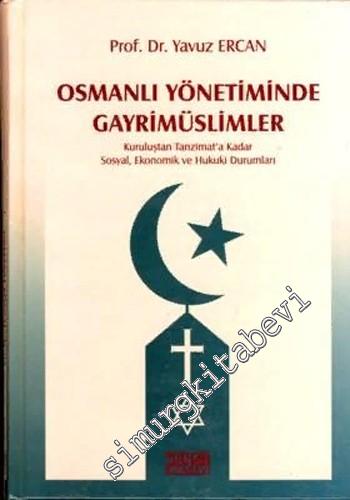Osmanlı Yönetiminde Gayrimüslimler: Kuruluştan Tanzimat'a Kadar Sosyal, Ekonomik ve Hukuki Durumları CİLTLİ -        2001