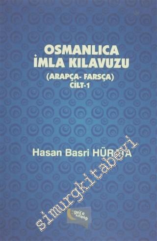 Osmanlıca İmla Kılavuzu Cilt 1: Arapça - Farsça -