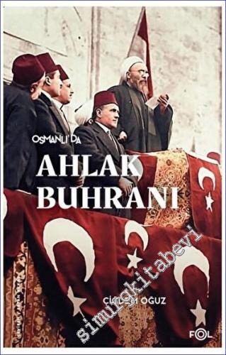 Osmanlı'da Ahlak Buhranı - Birinci Dünya Savaşı'nda Toplum, Siyaset ve