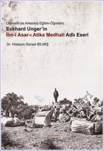 Osmanlı'da Arkeoloji Eğitim Öğretimi: Eckhard Unger'in İlmi Asarı Atika Medhali Adlı Eseri -        2024