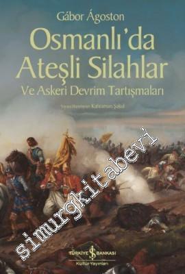 Osmanlı'da Ateşli Silahlar ve Askeri Devrim Tartışmaları -        2017