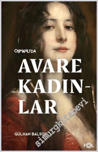 Osmanlı'da Avare Kadınlar : 19. Yüzyıl Aile Krizi ve Kadın Yoksulluğu -        2025