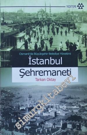 Osmanlı'da Büyükşehir Belediye Yönetimi İstanbul Şehremaneti -