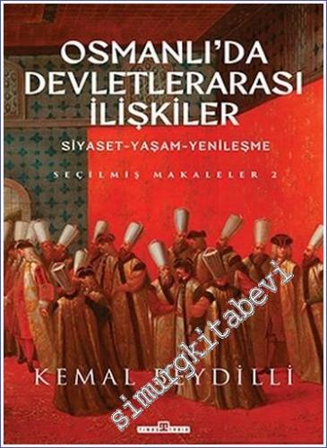 Osmanlı'da Devletlerarası İlişkiler: Siyaset Yaşam Yenileşme : Seçme Makaleler 2 CİLTLİ -        2022
