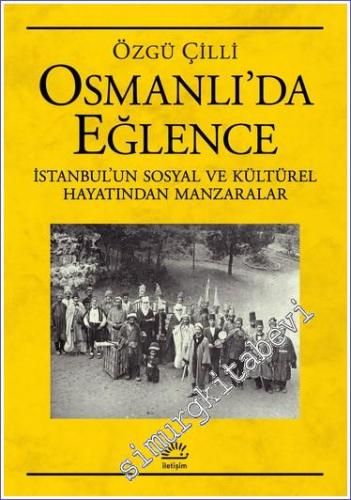 Osmanlı'da Eğlence Sosyal ve Kültürel Hayatından Manzaralar - 2023