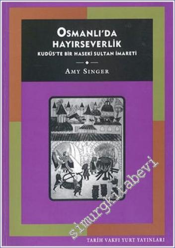 Osmanlı'da Hayırseverlik: Kudüs'te Bir Haseki Sultan İmareti -        2004