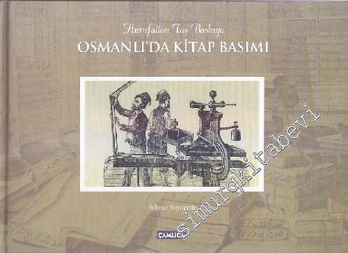 Osmanlı'da  Kitap Basımı: Hurufattan Taş Baskıya -