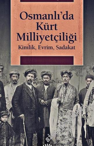Osmanlı'da Kürt Milliyetçiliği: Kimlik Evrim Sadakat -