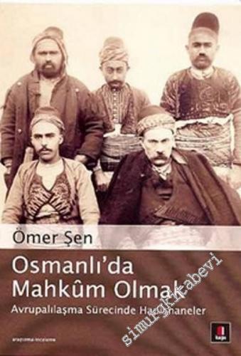 Osmanlı'da Mahkum Olmak: Avrupalılaşma Sürecinde Hapishaneler