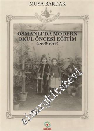 Osmanlı'da Modern Okul Öncesi Eğitim 1908 - 1918 -