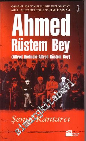Osmanlı'da ‘Onurlu' Bir Diplomat Ve Milli Mücadele'nin ‘Önemli' Siması Ahmed Rüstem Bey (Alfred Belinski-Alfred Rüstem Bey) -