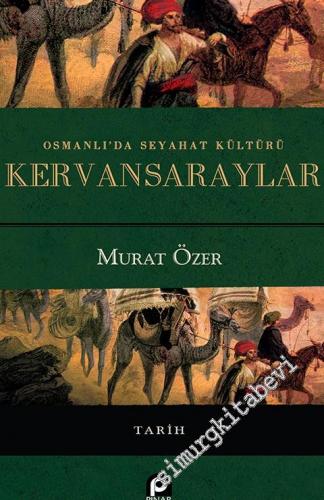 Osmanlı'da Seyahat Kültürü Kervansaraylar -