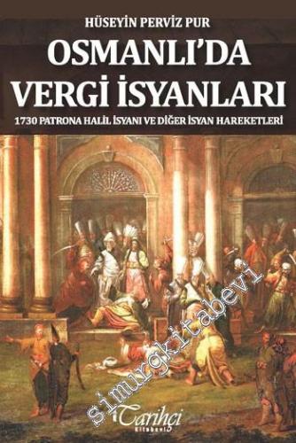 Osmanlı'da Vergi İsyanları : 1730 Patrona Halil İsyanı ve Diğer İsyan 