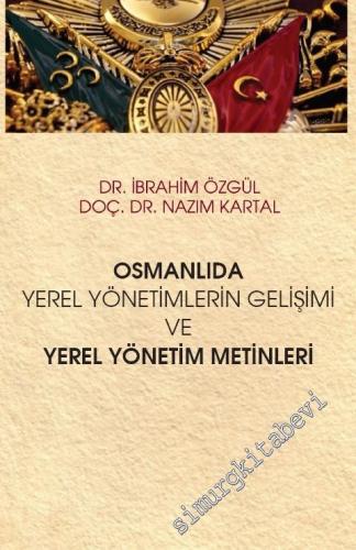 Osmanlıda Yerel Yönetimlerin Gelişimi ve Yerel Yönetim Metinleri -        2019