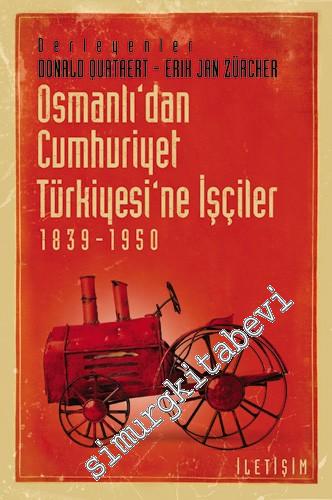 Osmanlı'dan Cumhuriyet Türkiye'sine İşçiler 1839 - 1950