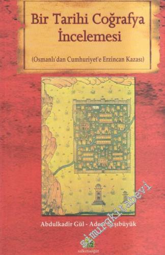 Osmanlı'dan Cumhuriyet'e Erzincan Kazası: Bir Tarihi Coğrafya İncelemesi -