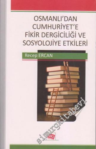 Osmanlı'dan Cumhuriyet'e Fikir Dergiciliği ve Sosyolojiye Etkileri -        2011
