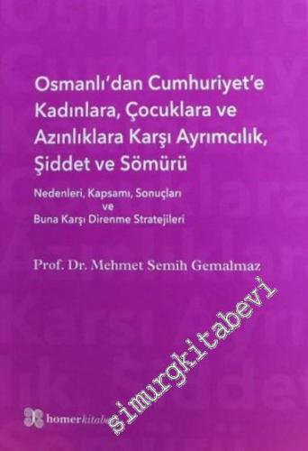 Osmanlı'dan Cumhuriyet'e Kadınlara Çocuklara ve Azınlıklara Karşı Ayrımcılık Şiddet ve Sömürü (Nedenleri Kapsamı Sonuçları ve Buna Karşı Direnme Stratejileri) CİLTLİ -        2018