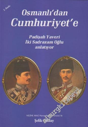 Osmanlıdan Cumhuriyete: Padişah Yaveri İki Sadrazam Oğlu Anlatıyor -