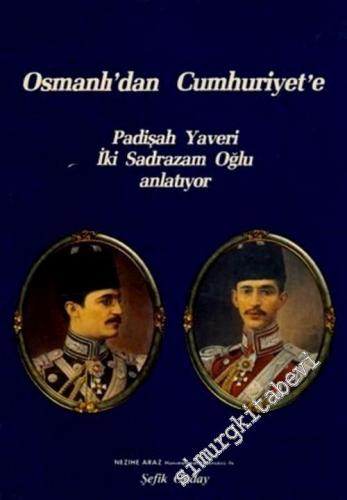Osmanlıdan Cumhuriyete: Padişah Yaveri İki Sadrazam Oğlu Anlatıyor