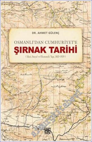 Osmanlı'dan Cumhuriyet'e Şırnak Tarihi : İdari Sosyal ve Ekonomik Yapı  (1853-1929) -        2022