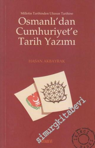 Osmanlı'dan Cumhuriyet'e Tarih Yazımı: Milletim Tarihinden Ulusun Tari