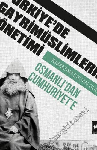Osmanlı'dan Cumhuriyet'e Türkiye'de Gayrimüslimlerin Yönetimi -